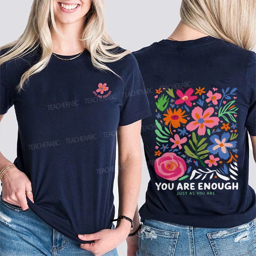 You Are Enough Just As You Are And Flowers Double Printed T-shirt