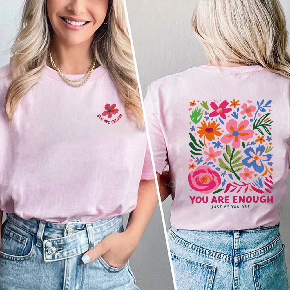 You Are Enough Just As You Are And Flowers Double Printed T-shirt