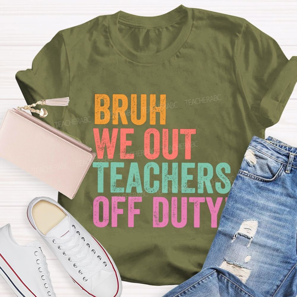 Bruh We Out Teachers Off Duty Teacher T-Shirt