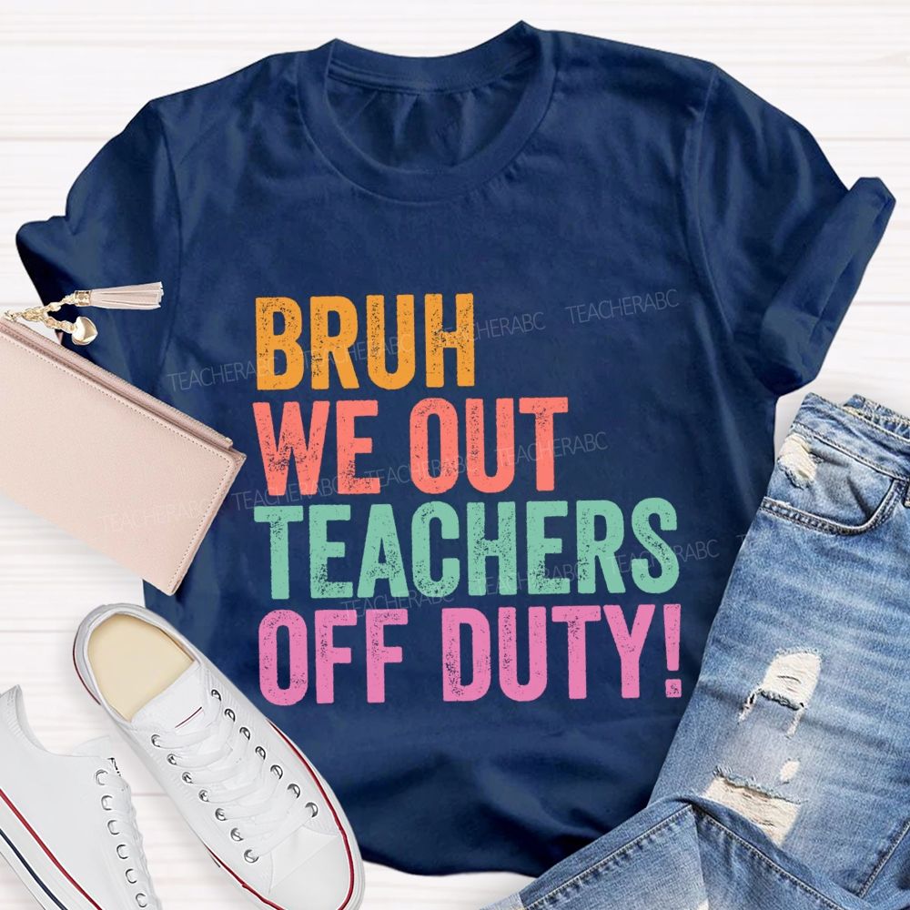 Bruh We Out Teachers Off Duty Teacher T-Shirt