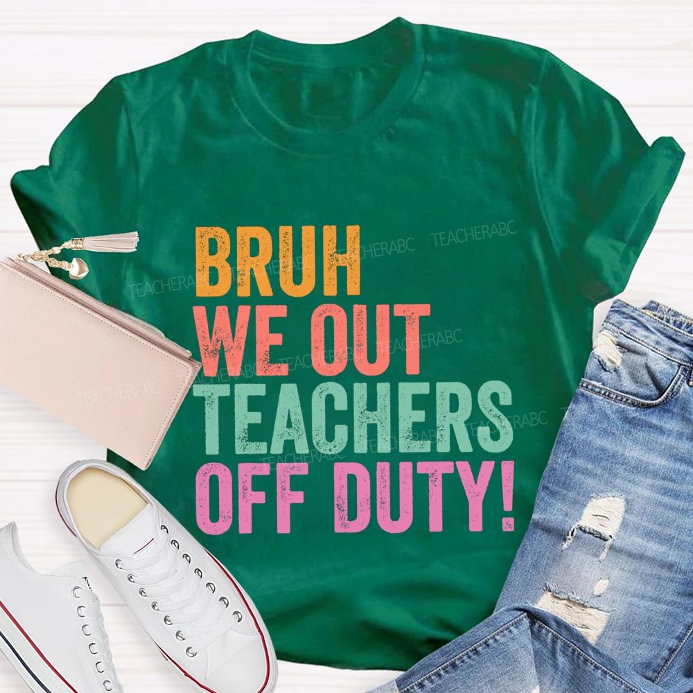 Bruh We Out Teachers Off Duty Teacher T-Shirt