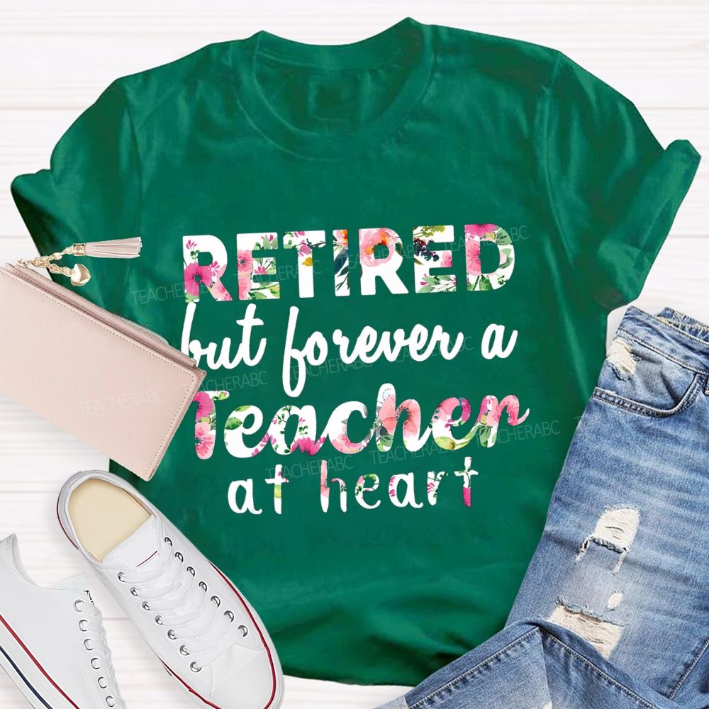 Retired But Forever A Teacher At Heart Floral Teacher T-Shirt