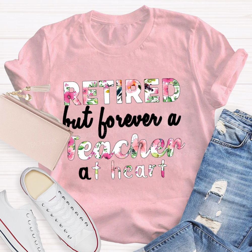 Retired But Forever A Teacher At Heart Floral Teacher T-Shirt