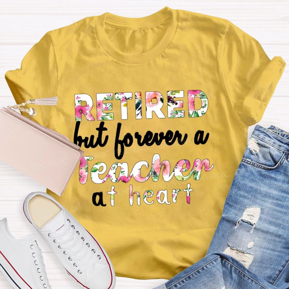 Retired But Forever A Teacher At Heart Floral Teacher T-Shirt