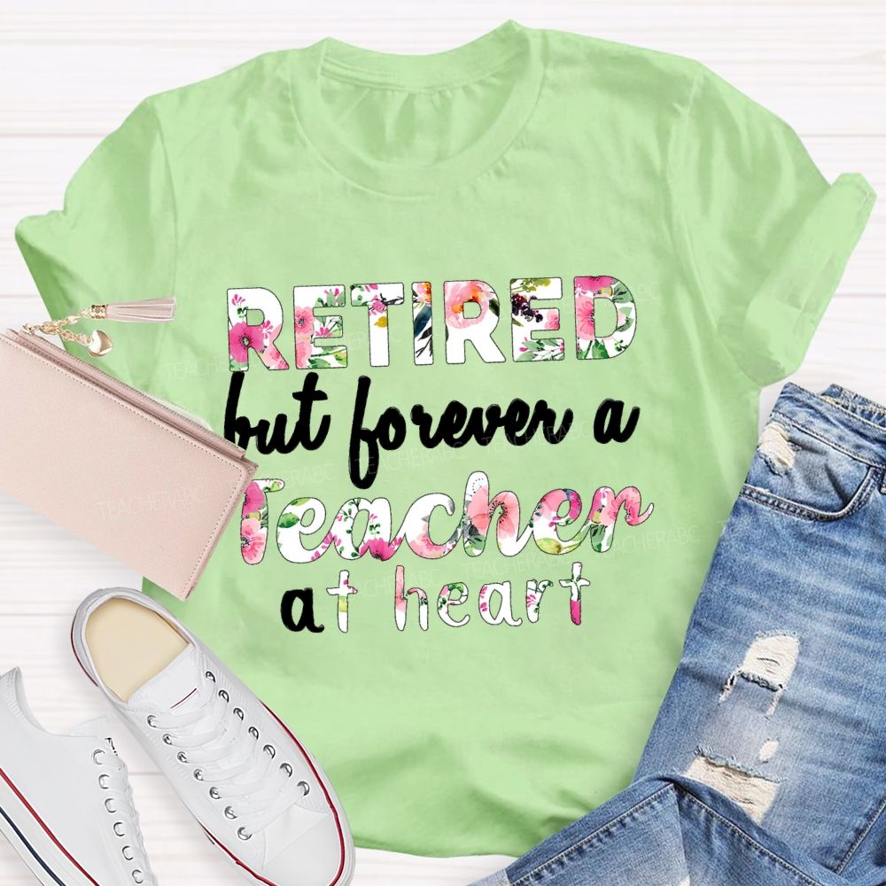 Retired But Forever A Teacher At Heart Floral Teacher T-Shirt