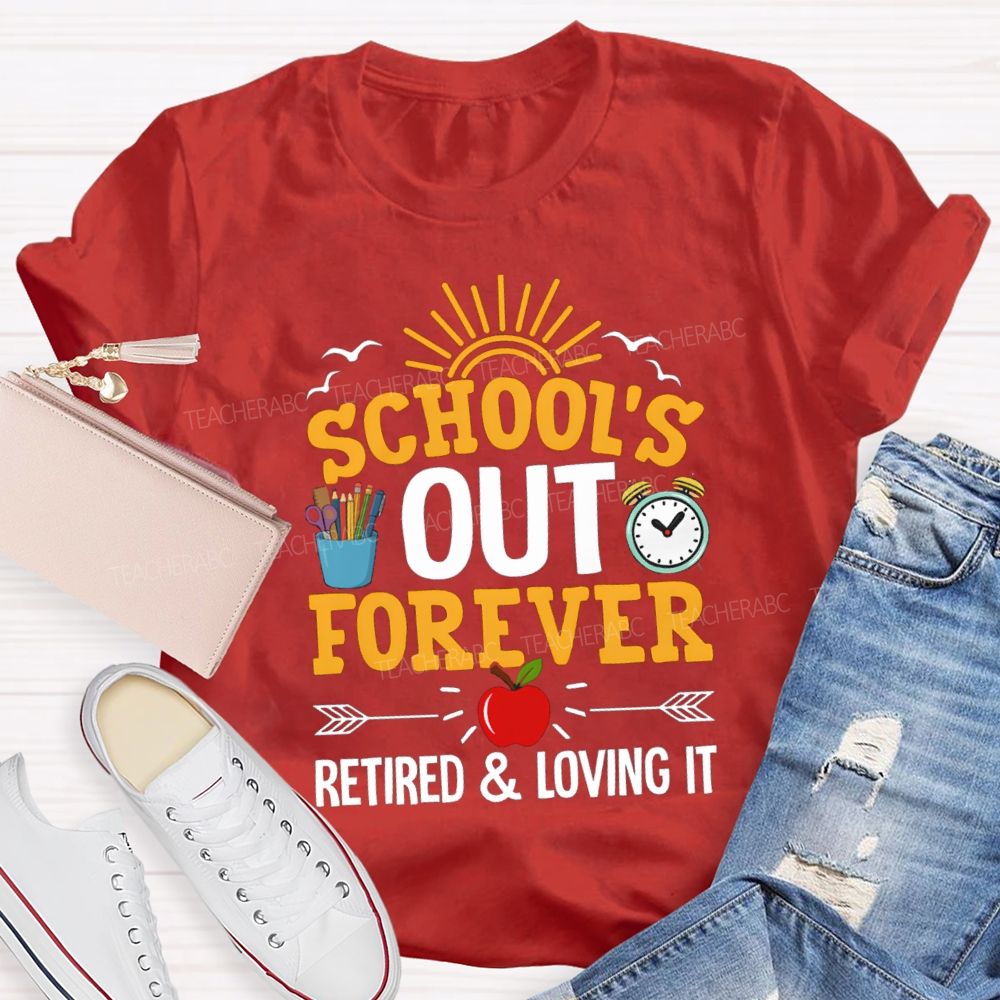 School's Out Forever Retired And Loving It Apple Teacher T-Shirt
