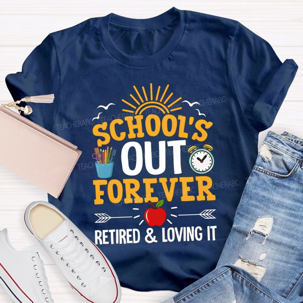 School's Out Forever Retired And Loving It Apple Teacher T-Shirt