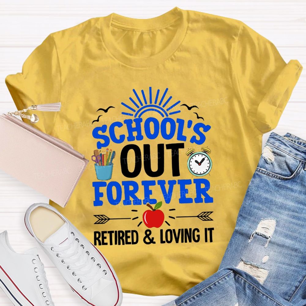 School's Out Forever Retired And Loving It Apple Teacher T-Shirt