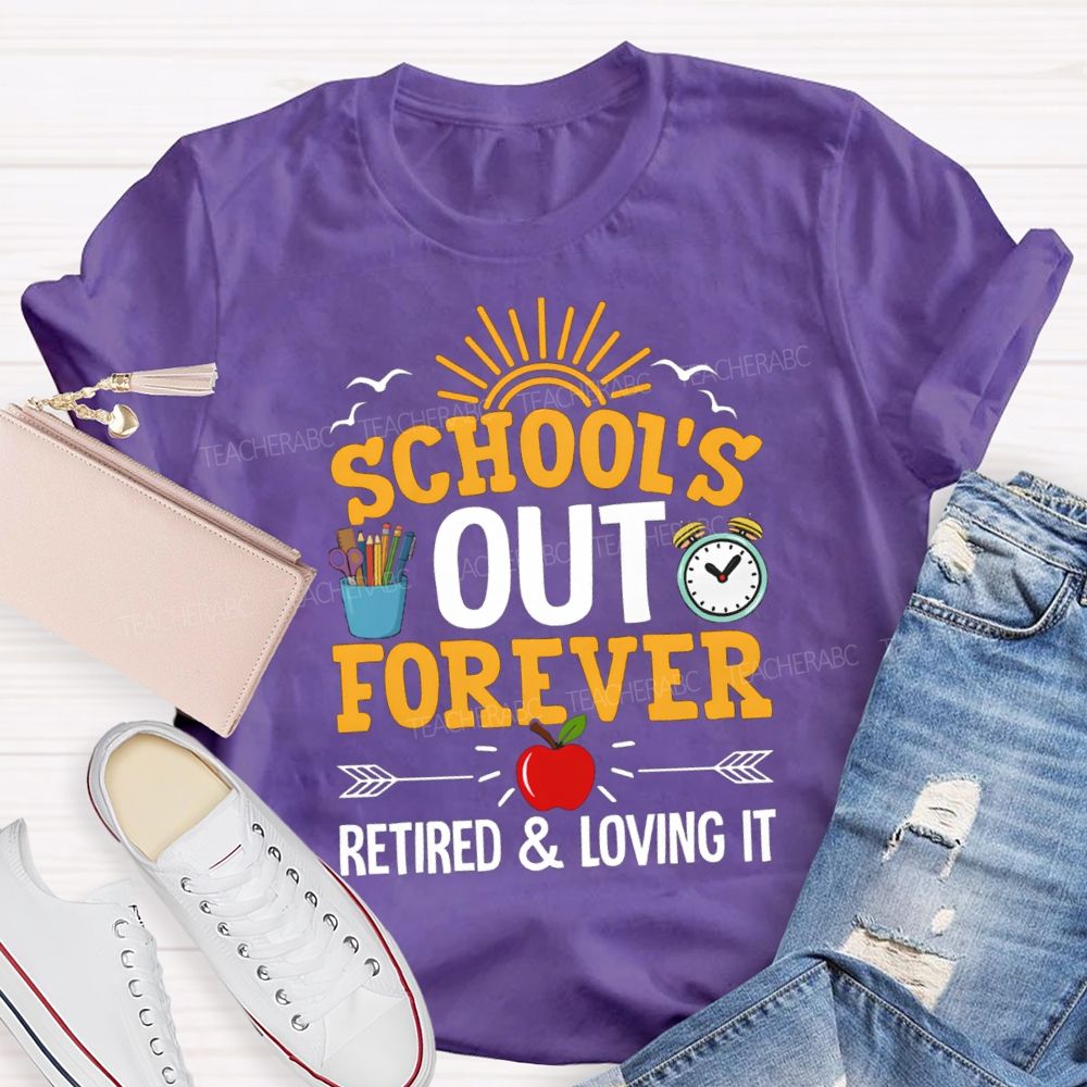 School's Out Forever Retired And Loving It Apple Teacher T-Shirt