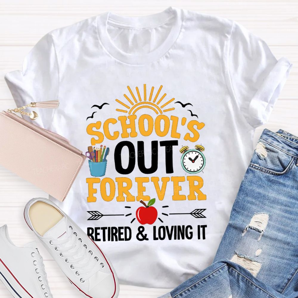School's Out Forever Retired And Loving It Apple Teacher T-Shirt