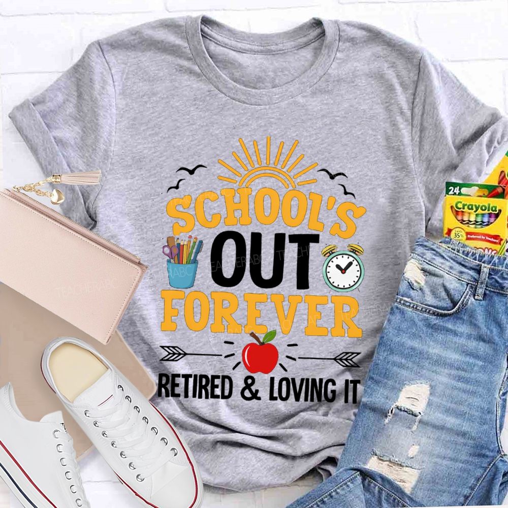 School's Out Forever Retired And Loving It Apple Teacher T-Shirt