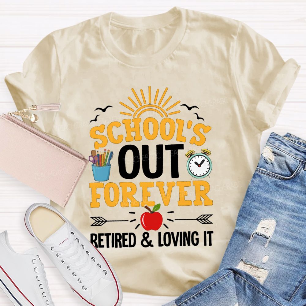 School's Out Forever Retired And Loving It Apple Teacher T-Shirt