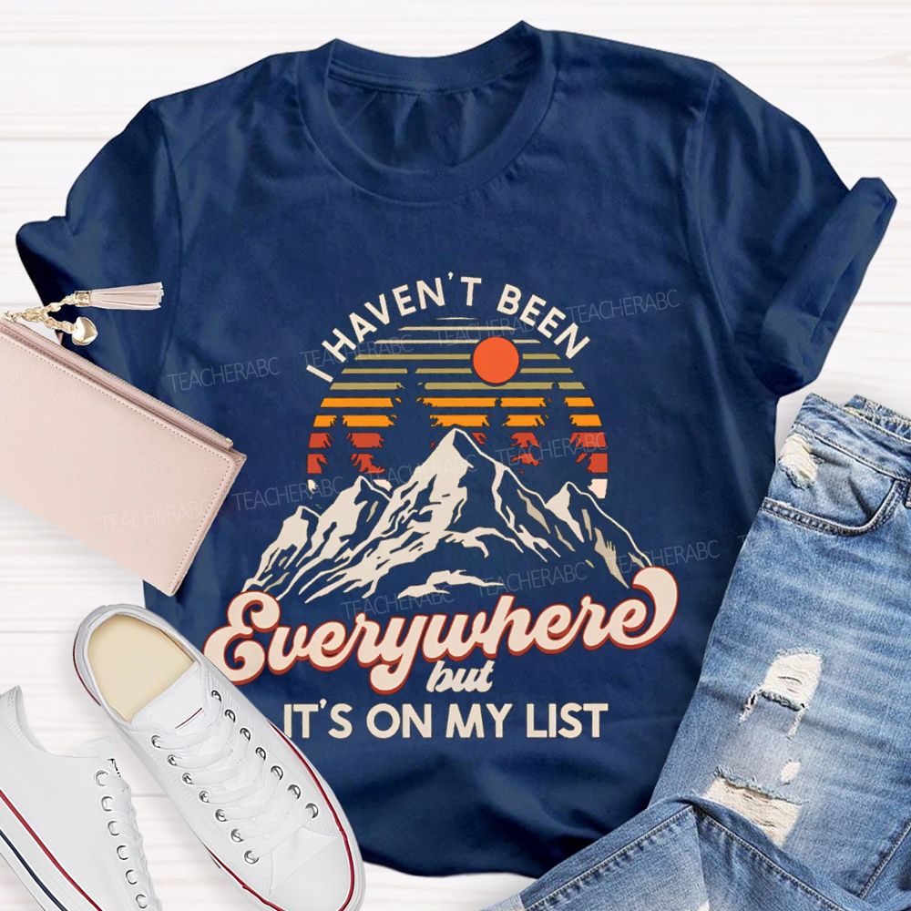 I Haven't Been Everywhere But It'S On My List Retired Teacher T-Shirt