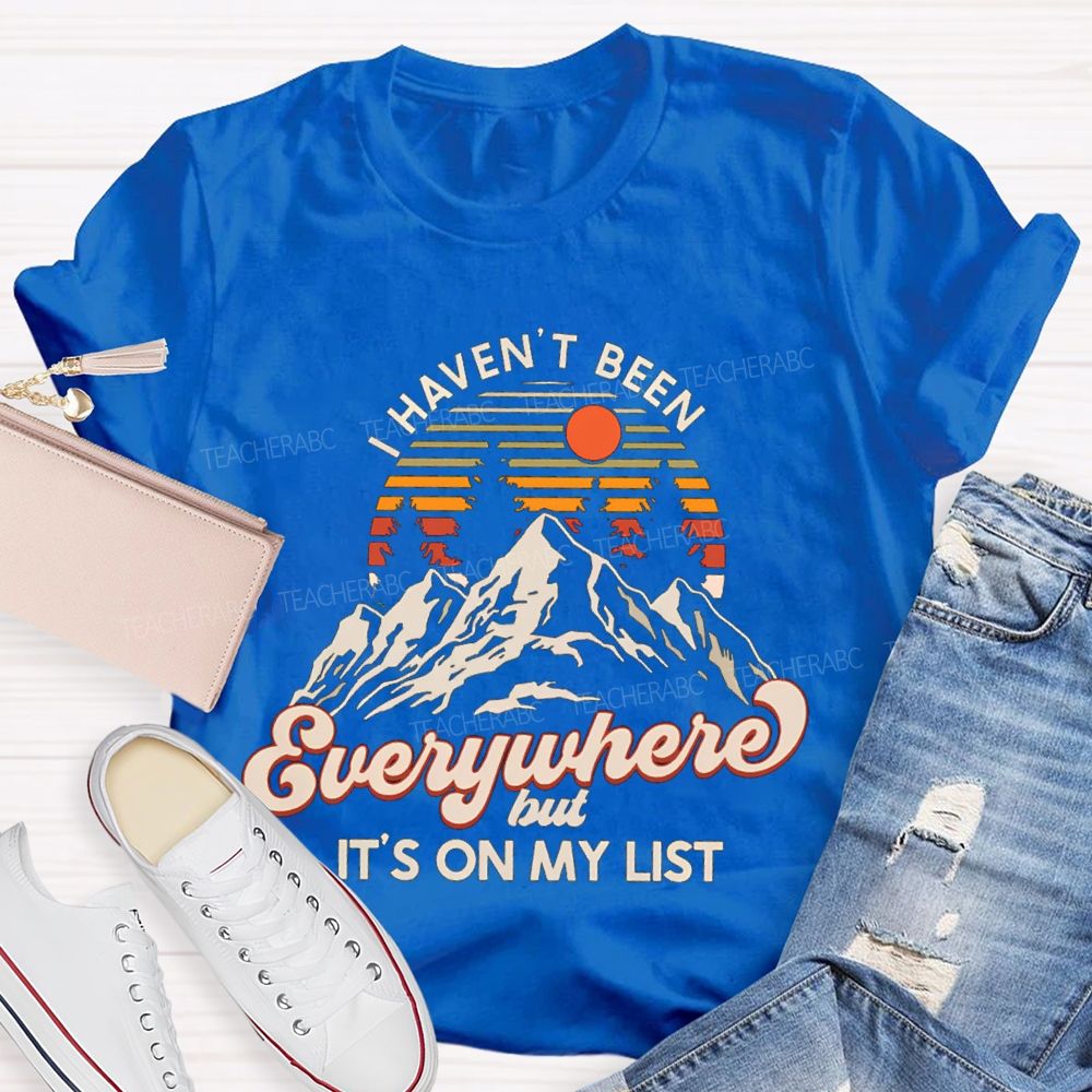 I Haven't Been Everywhere But It'S On My List Retired Teacher T-Shirt