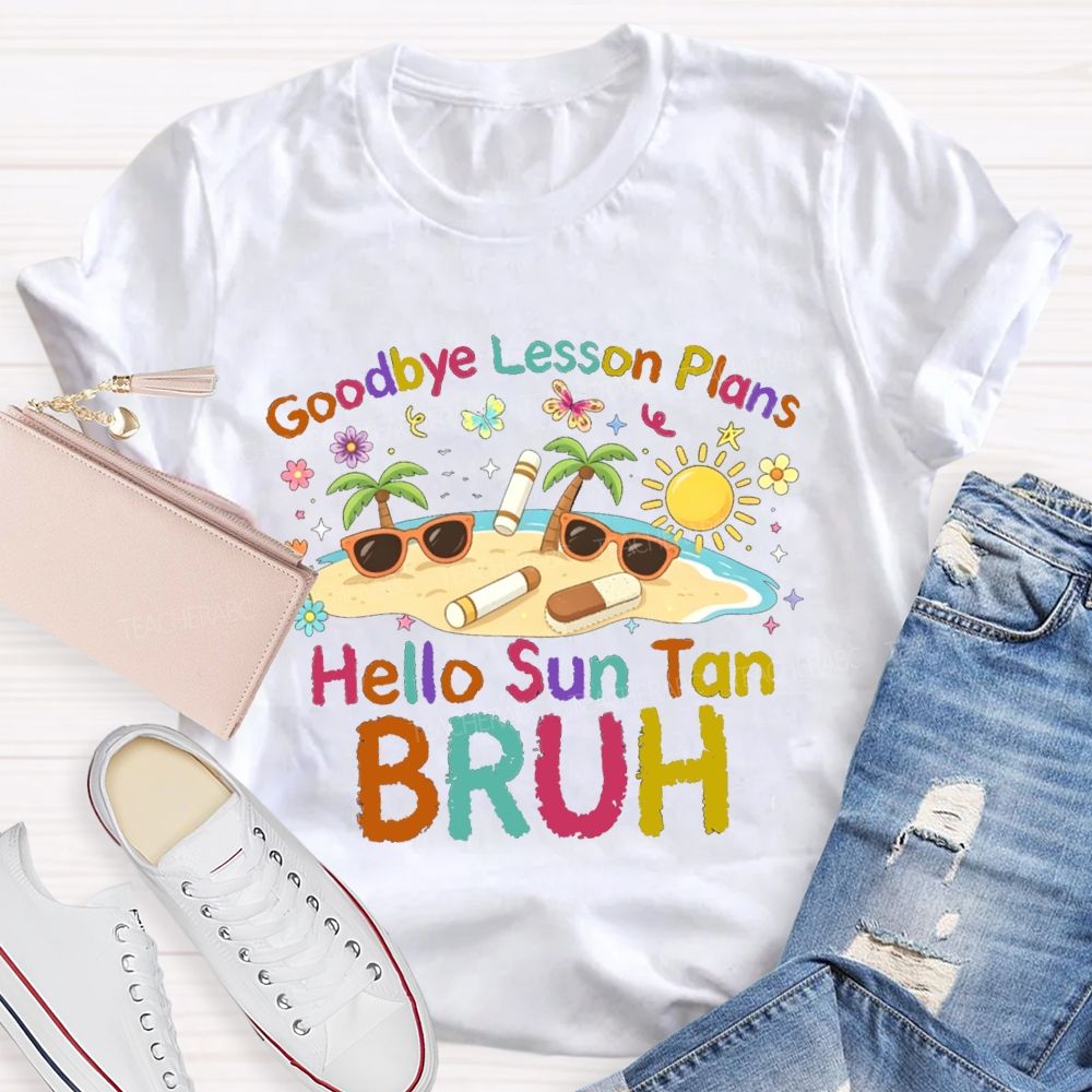 Goodbye Lesson Plans Hello Sun Tan Vacation Vibes Teacher T-shirt