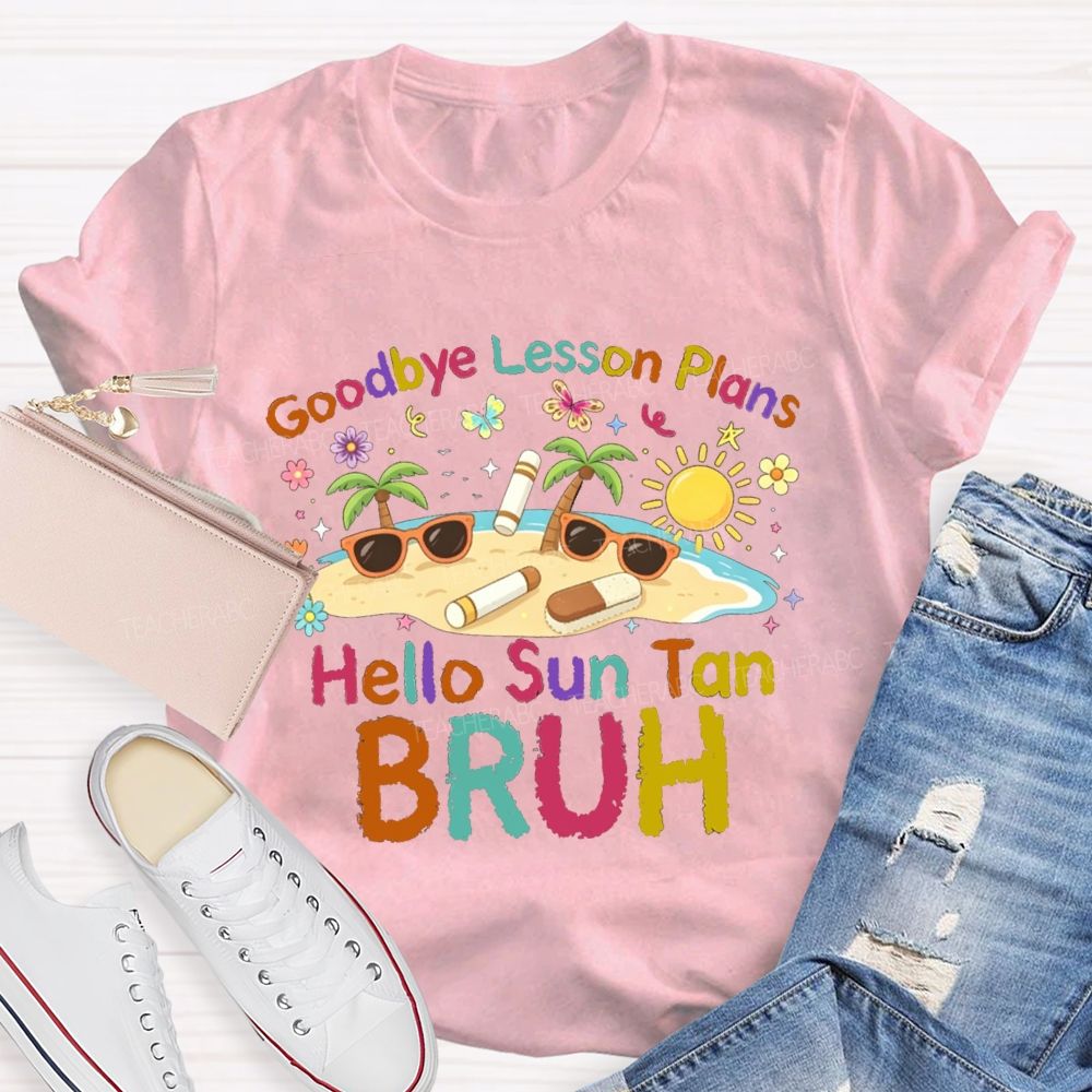 Goodbye Lesson Plans Hello Sun Tan Vacation Vibes Teacher T-shirt