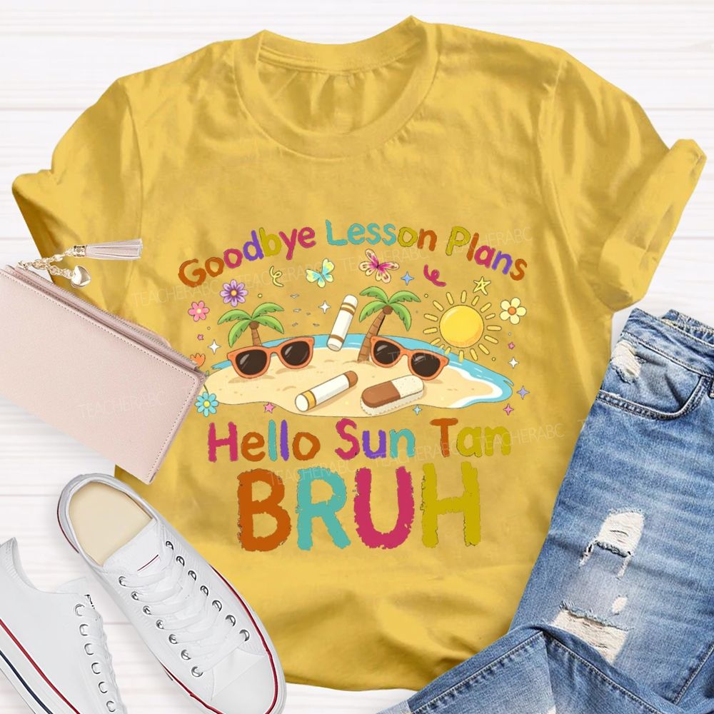 Goodbye Lesson Plans Hello Sun Tan Vacation Vibes Teacher T-shirt