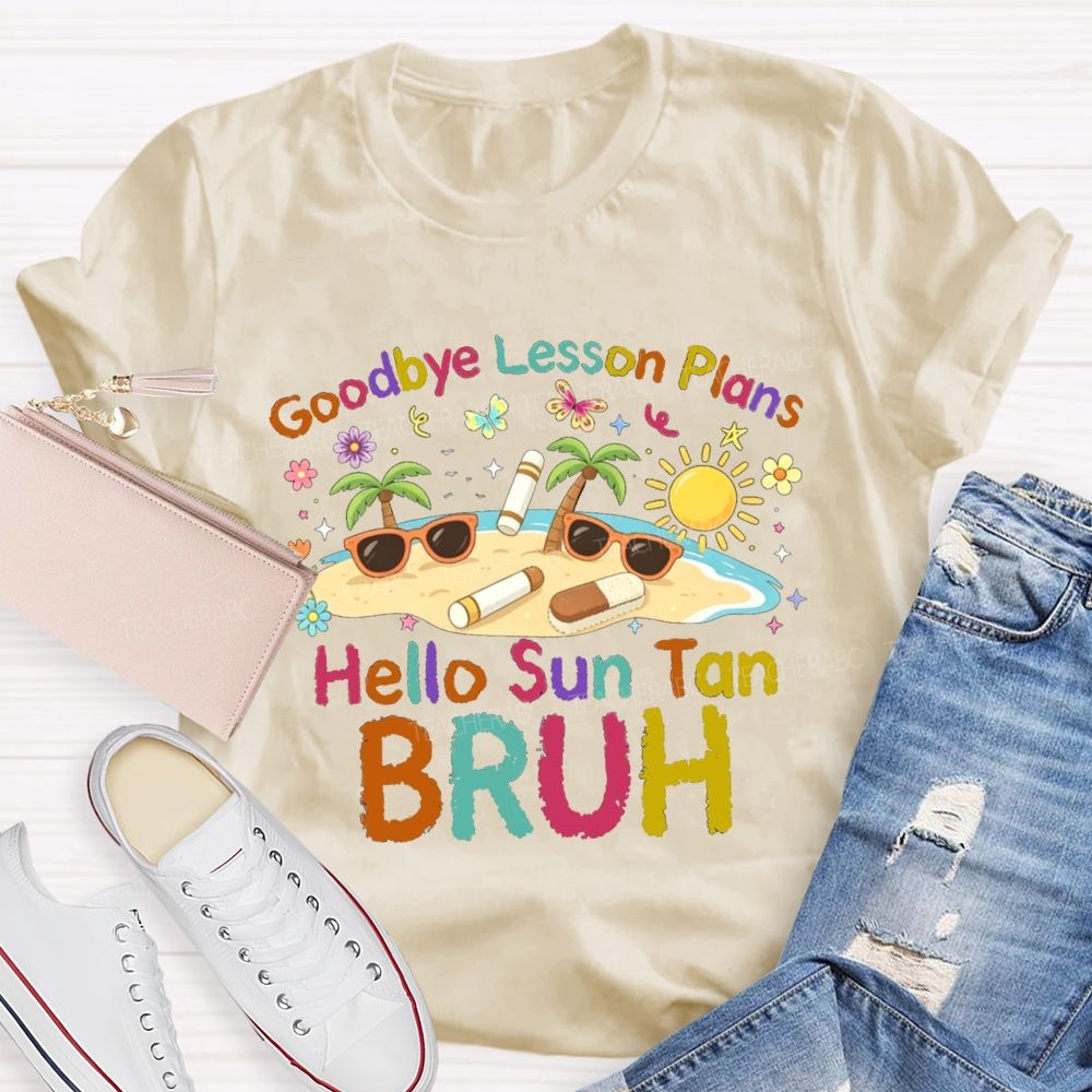 Goodbye Lesson Plans Hello Sun Tan Vacation Vibes Teacher T-shirt