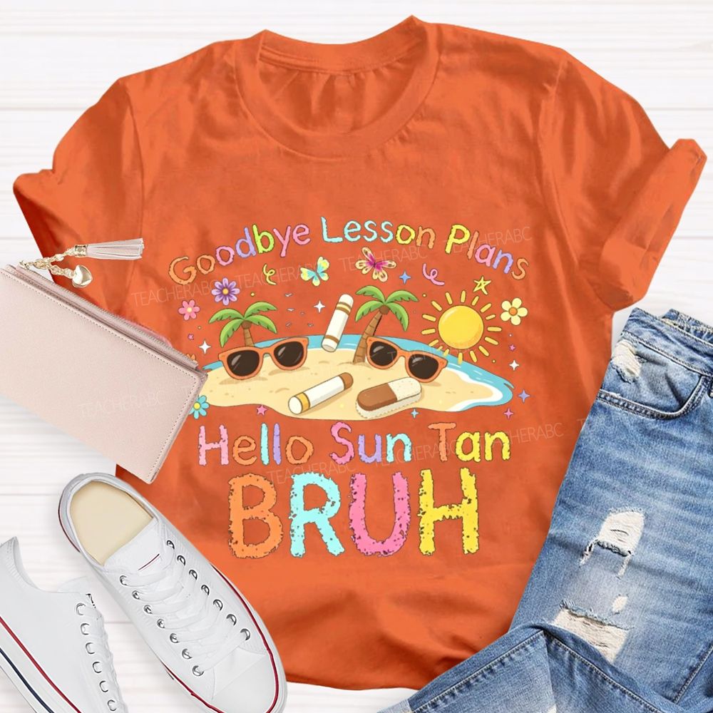 Goodbye Lesson Plans Hello Sun Tan Vacation Vibes Teacher T-shirt