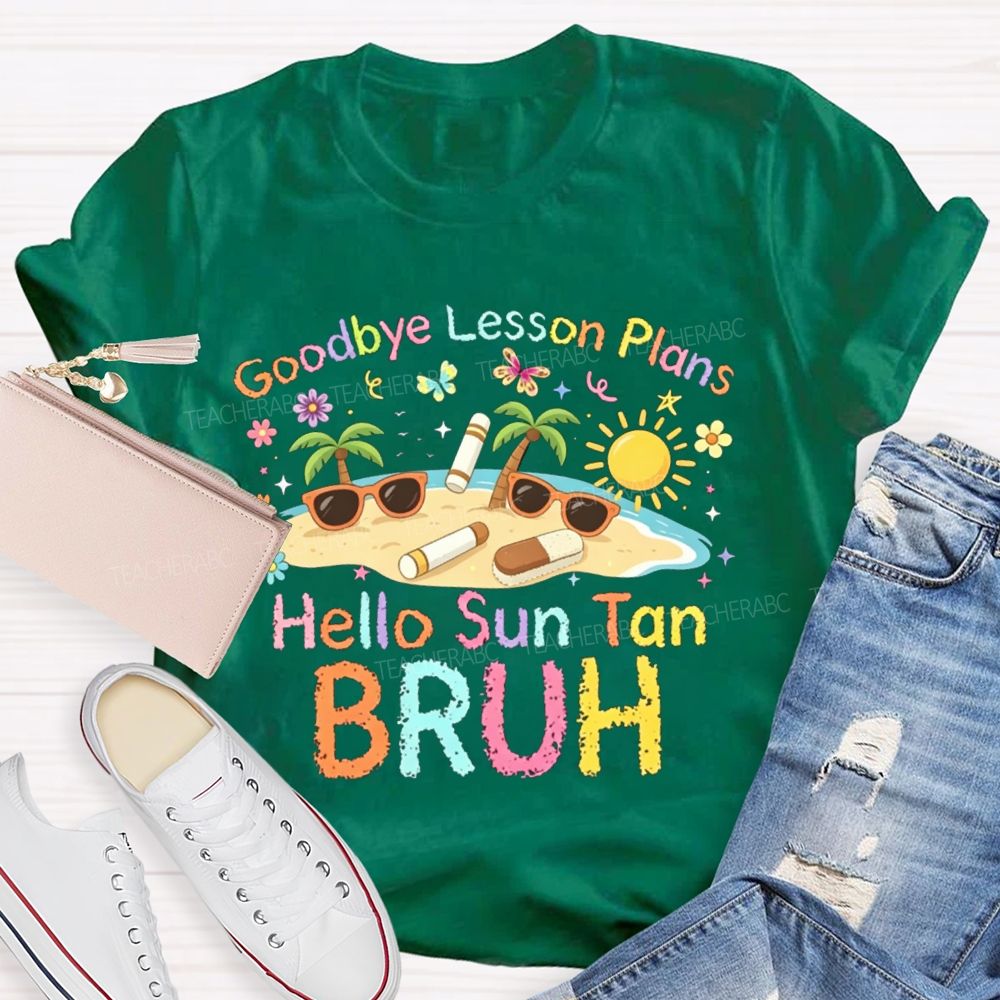 Goodbye Lesson Plans Hello Sun Tan Vacation Vibes Teacher T-shirt