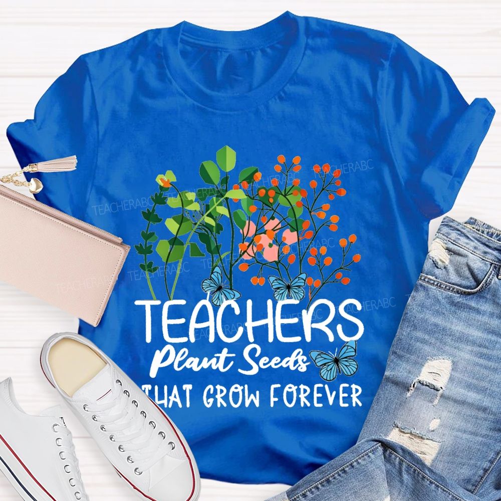 Teachers Plant Seeds That Grow Forever Blue Butterfly floral Teacher T-shirt