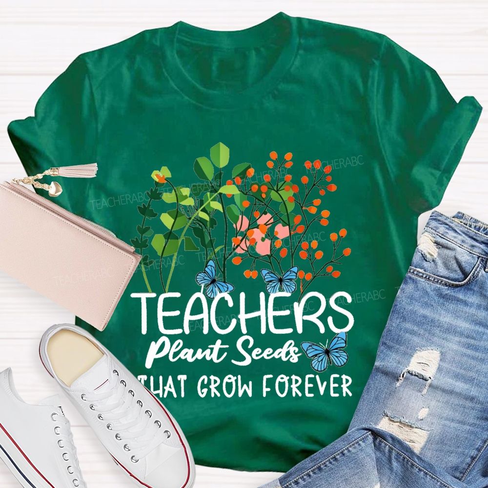 Teachers Plant Seeds That Grow Forever Blue Butterfly floral Teacher T-shirt
