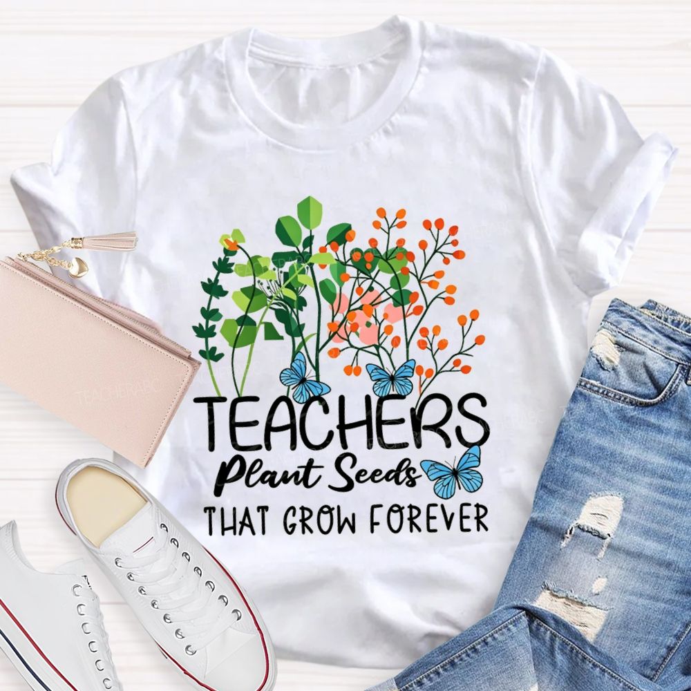 Teachers Plant Seeds That Grow Forever Blue Butterfly floral Teacher T-shirt