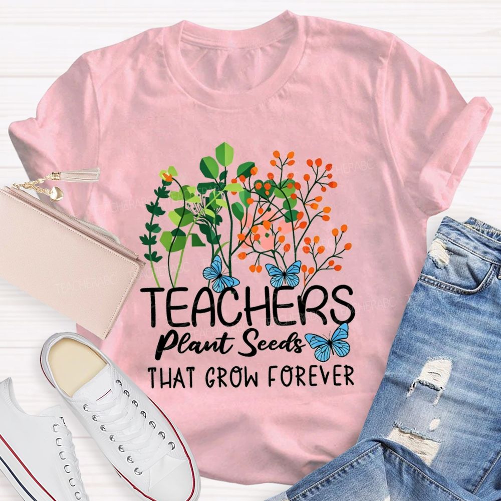 Teachers Plant Seeds That Grow Forever Blue Butterfly floral Teacher T-shirt