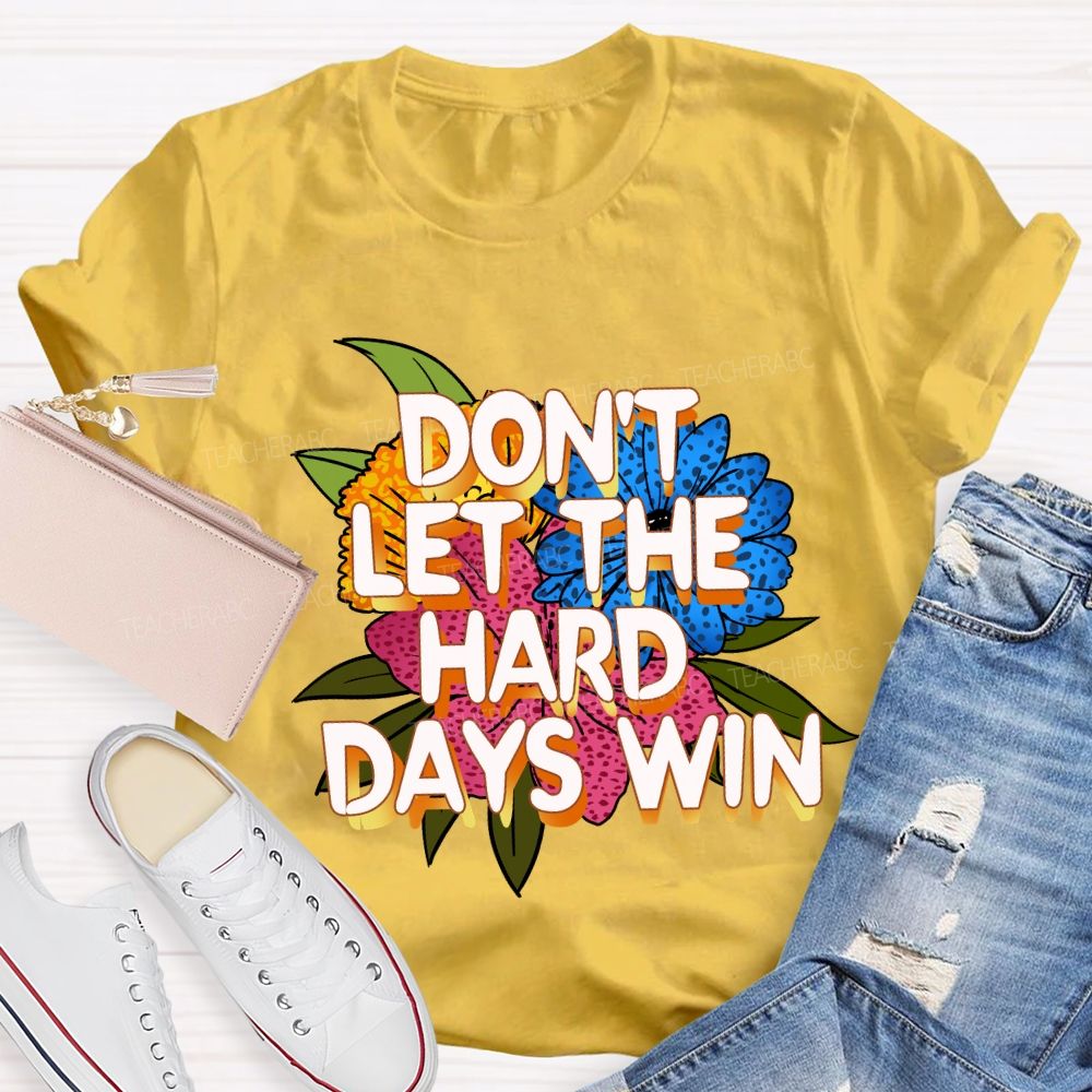 Don't Let The Hard Days Win Floral Teacher T-Shirt