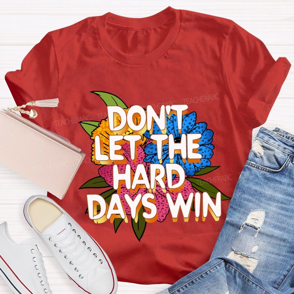 Don't Let The Hard Days Win Floral Teacher T-Shirt