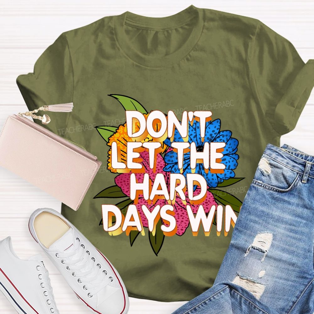 Don't Let The Hard Days Win Floral Teacher T-Shirt