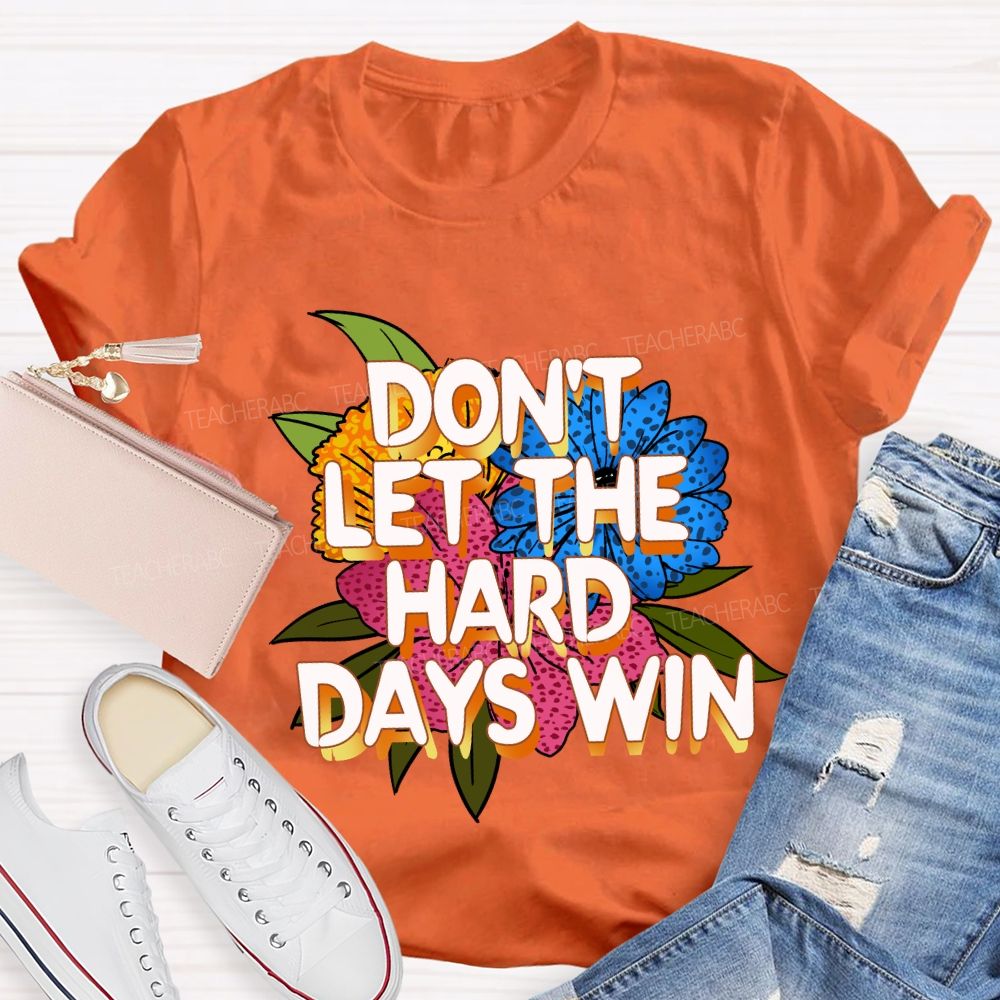 Don't Let The Hard Days Win Floral Teacher T-Shirt