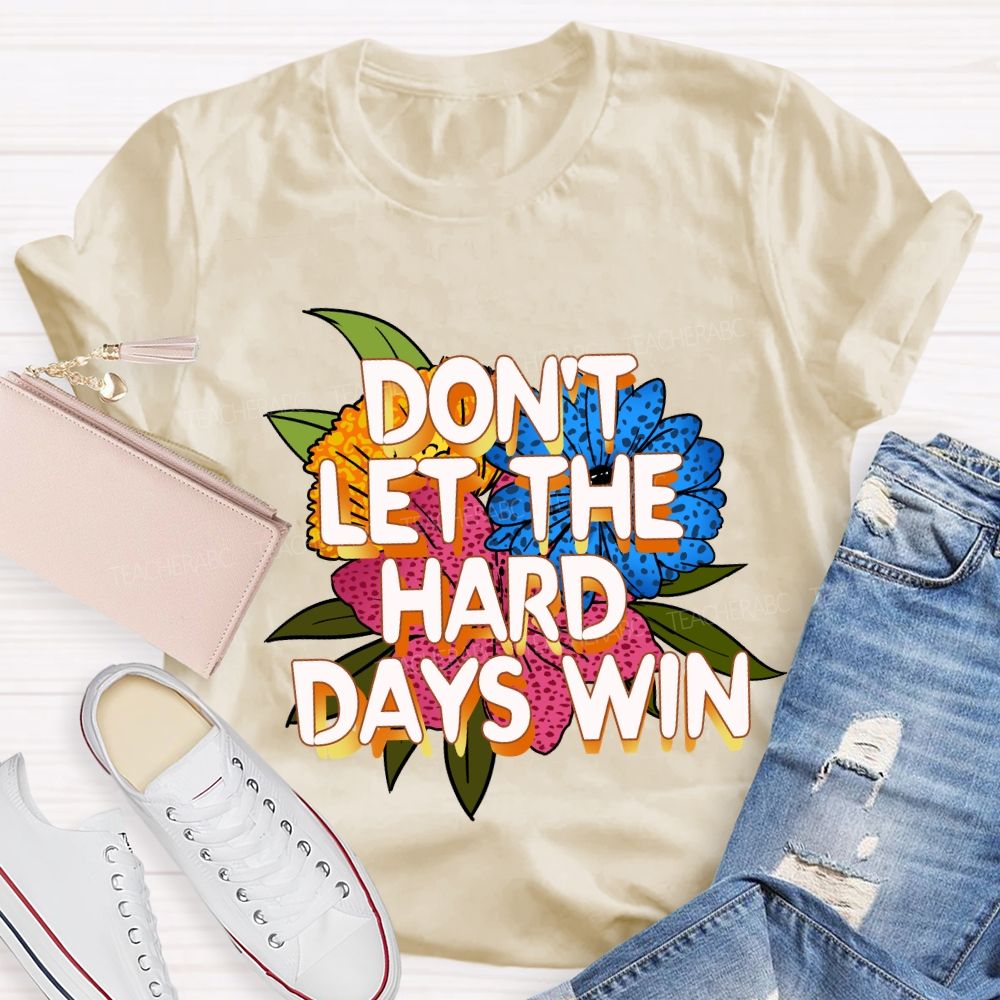 Don't Let The Hard Days Win Floral Teacher T-Shirt