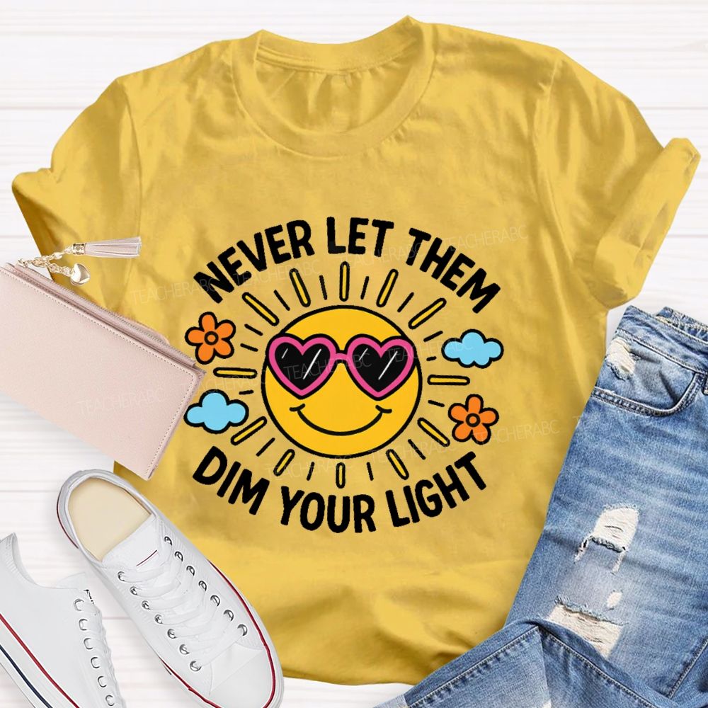 Never Let Them Dim Your Light  Teacher T-shirt