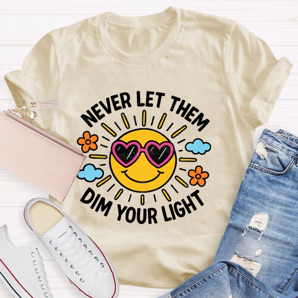 Never Let Them Dim Your Light  Teacher T-shirt