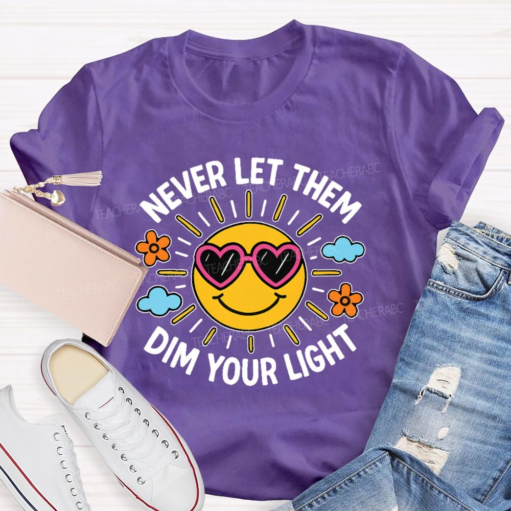 Never Let Them Dim Your Light  Teacher T-shirt