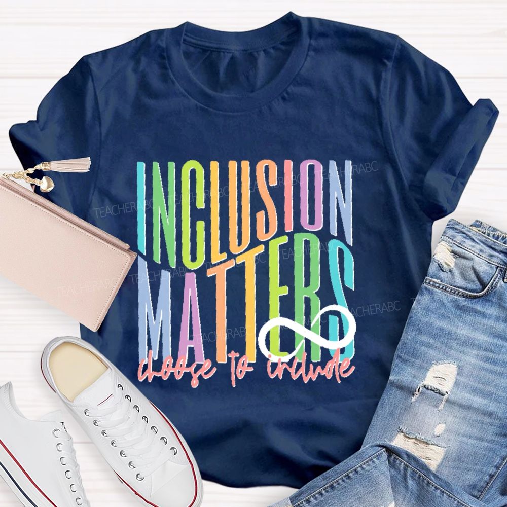 Inclusion  Matters  Choose To Include  Teacher T-shirt
