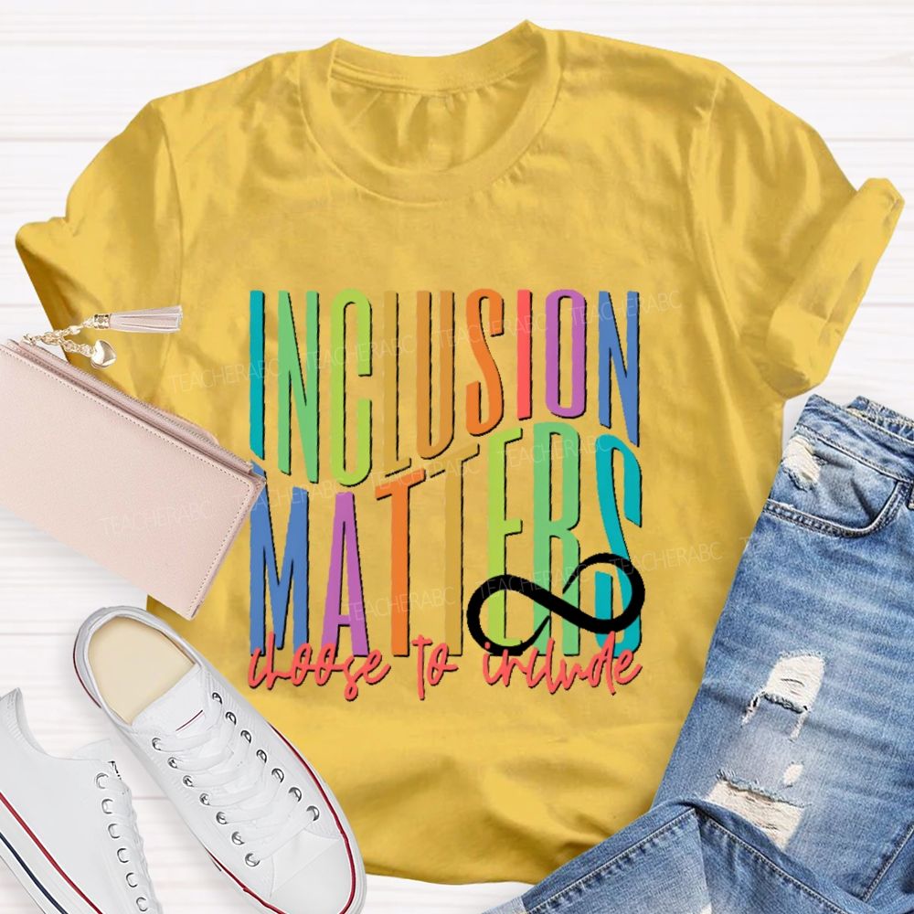 Inclusion  Matters  Choose To Include  Teacher T-shirt