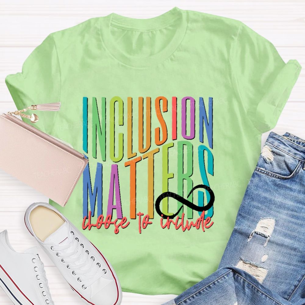Inclusion  Matters  Choose To Include  Teacher T-shirt