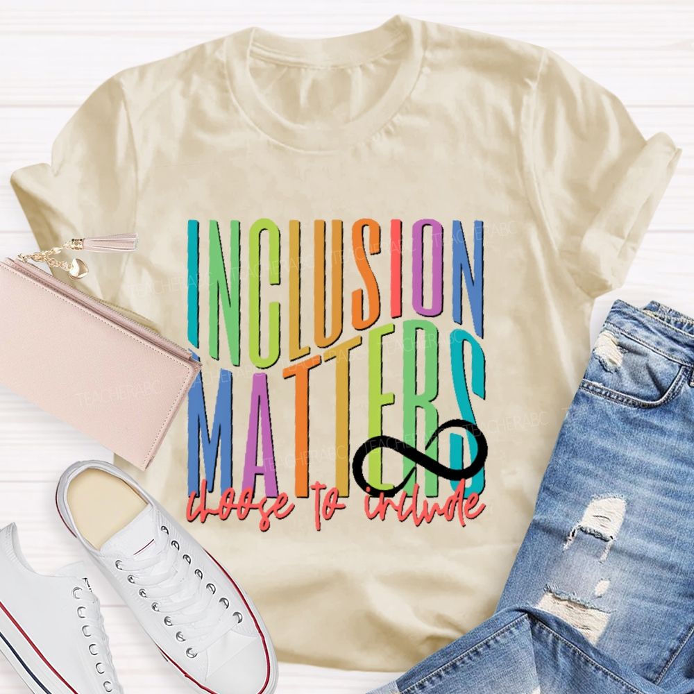 Inclusion  Matters  Choose To Include  Teacher T-shirt