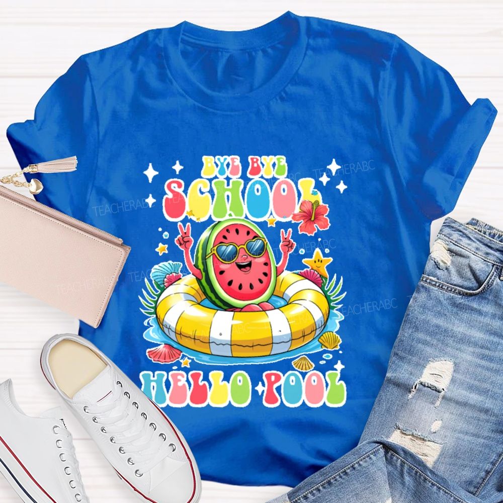 Bye Bye School Hello Pool Graphic  Teacher T-shirt