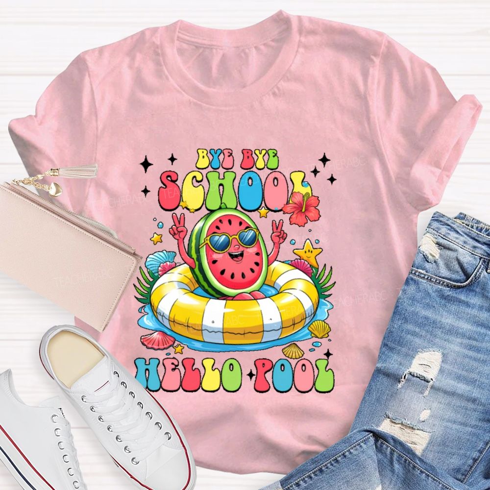 Bye Bye School Hello Pool Graphic  Teacher T-shirt