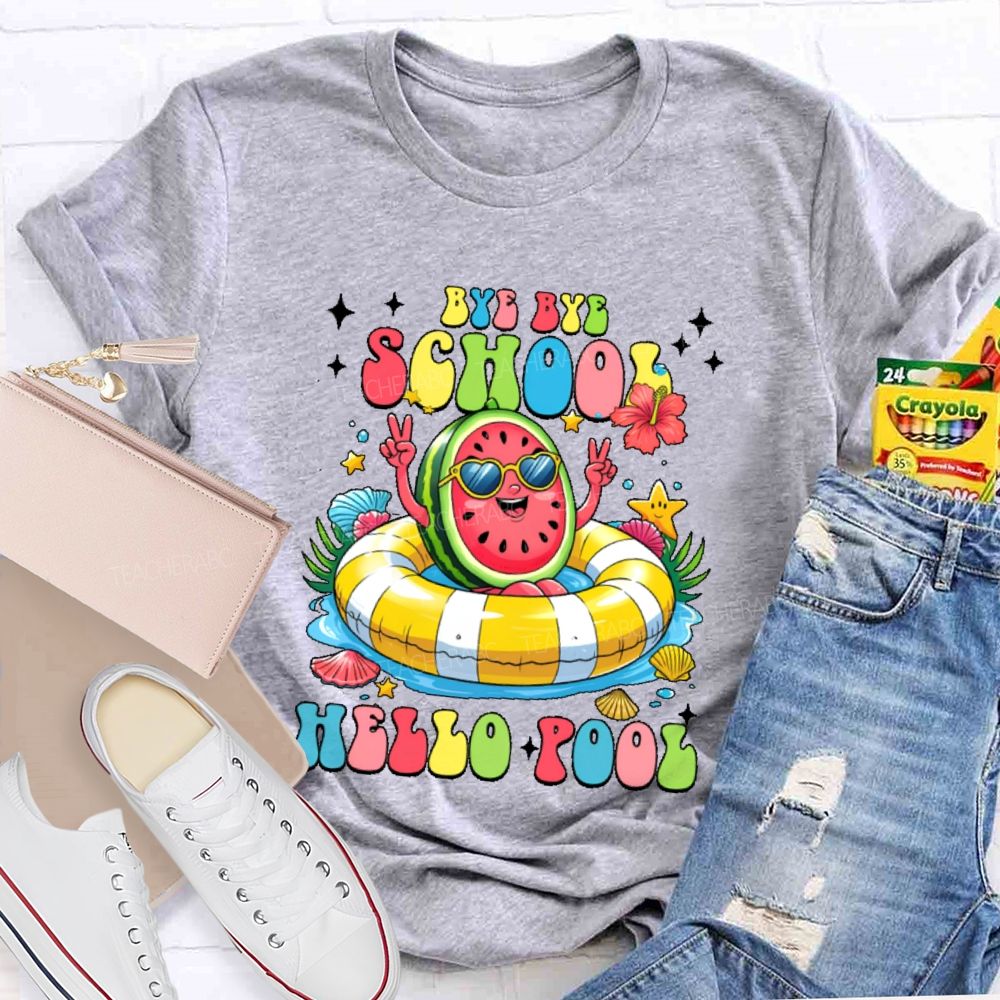 Bye Bye School Hello Pool Graphic  Teacher T-shirt