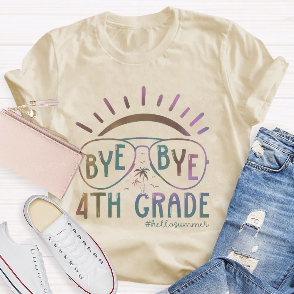 Personalized Grade Bye Bye 4th Grade Hello Summer   Teacher T-shirt