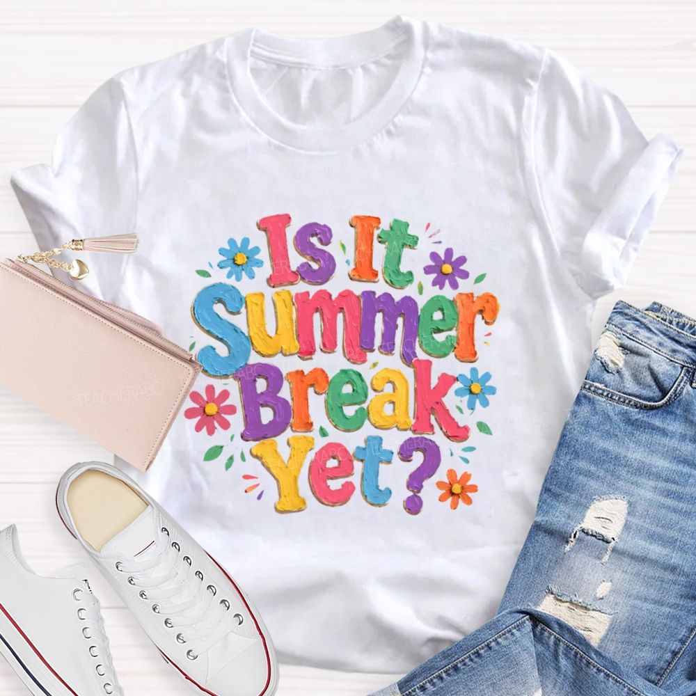 Is It Summer Break Yet Colorful Letters Graphics  Teacher T-shirt