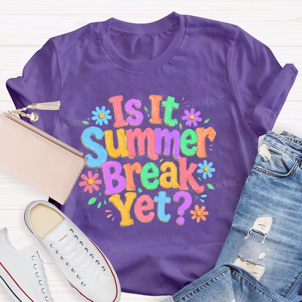 Is It Summer Break Yet Colorful Letters Graphics  Teacher T-shirt
