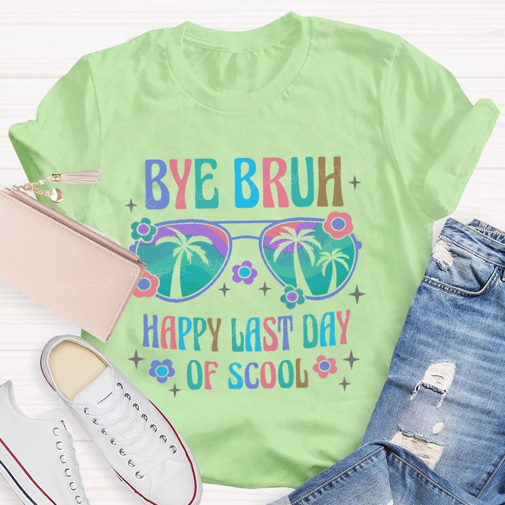 Bye Bruh Happy Last Day Of Scool  Teacher T-shirt