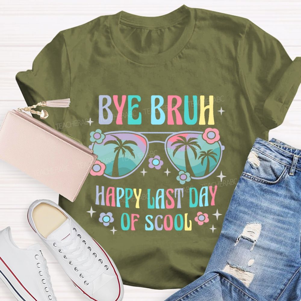 Bye Bruh Happy Last Day Of Scool  Teacher T-shirt