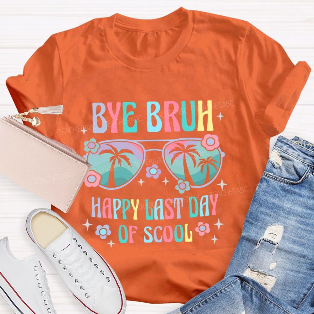Bye Bruh Happy Last Day Of Scool  Teacher T-shirt