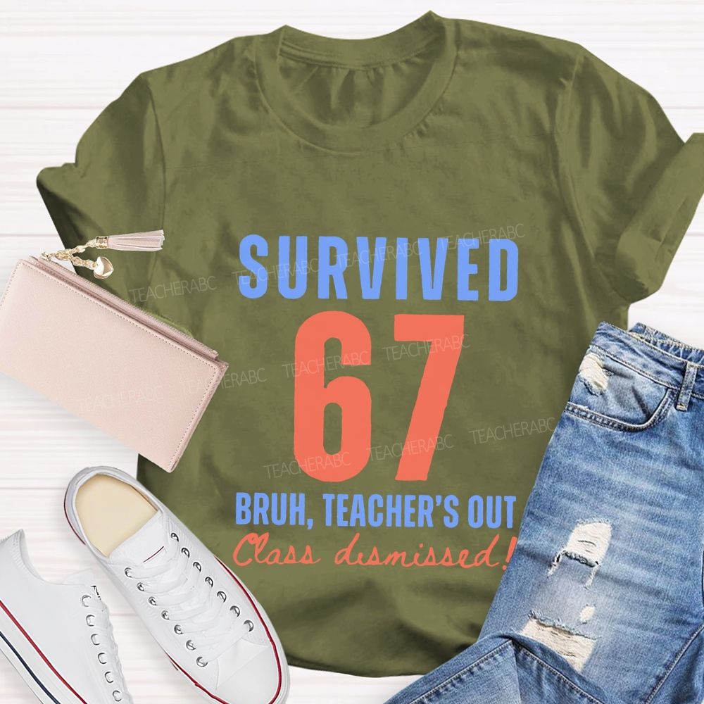 Survived 67 Bruh Teacher'S Out Class Dismissed Teacher T-shirt